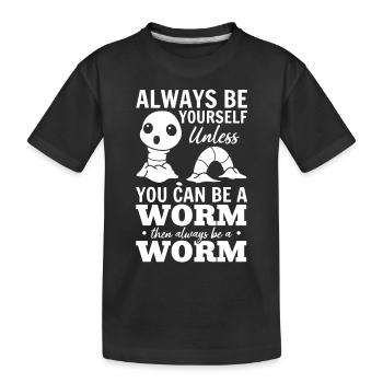 Sei immer du selbst, außer du kannst ein Wurm sein - Kinder Premium Bio T-Shirt - Schwarz - Vorne