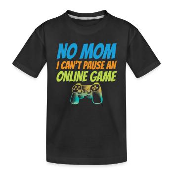 No Mom I Can't Pause An Online Game Video Gamer Ge - Kinder Premium Bio T-Shirt - Schwarz - Vorne