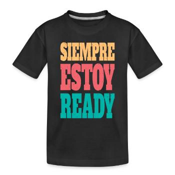 Siempre estoy ready - Kids' Premium Organic T-Shirt - black - Front