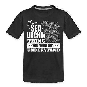 Es ist eine Sache mit Seeigeln, die Sie nicht - Kinder Premium Bio T-Shirt - Schwarz - Vorne
