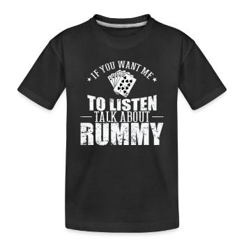 If you want me to listen talk about Rummy - Kids' Premium Organic T-Shirt - black - Front