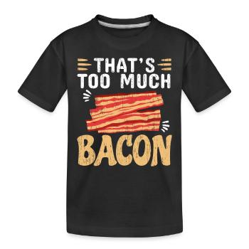 That's too much bacon meat lover bacon eaters - Kids' Premium Organic T-Shirt - black - Front