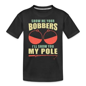 Show Me Your Bobbers and I'll Show You My Pole - Kinder Premium Bio T-Shirt - Schwarz - Vorne