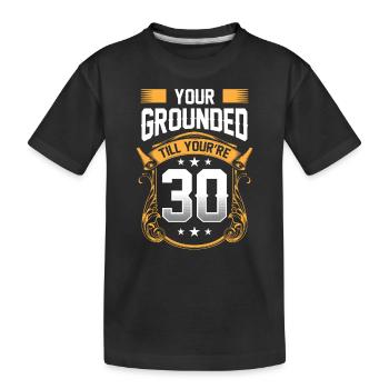 You have house arrest until you are 30 Father Papa - Kids' Premium Organic T-Shirt - black - Front