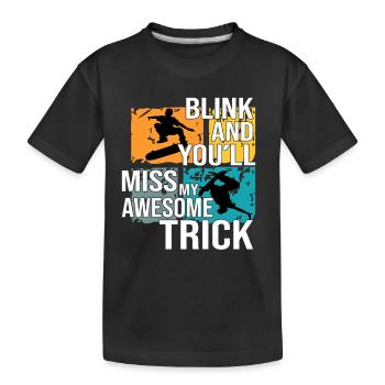 Skateboarder Blink And Youll Miss My Trick Gift - Kids' Premium Organic T-Shirt - black - Front