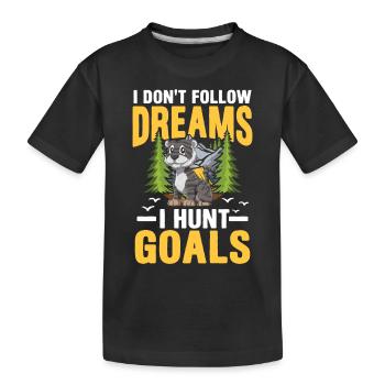I Don't Follow Dreams I Hunt Goals - Kinder Premium Bio T-Shirt - Schwarz - Vorne