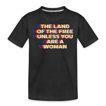 The land of the free unless you are a woman - Kids' Premium Organic T-Shirt - black - Front