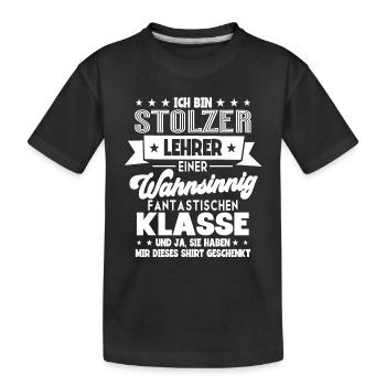 Lehrer Lehrerin Klassenlehrer Ich Bin Stolzer - Kinder Premium Bio T-Shirt - Schwarz - Vorne