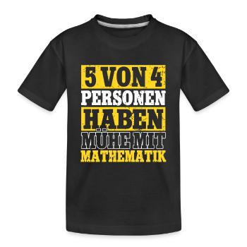5 von 4 Menschen Haben Probleme mit Mathe Lehrer - Kinder Premium Bio T-Shirt - Schwarz - Vorne