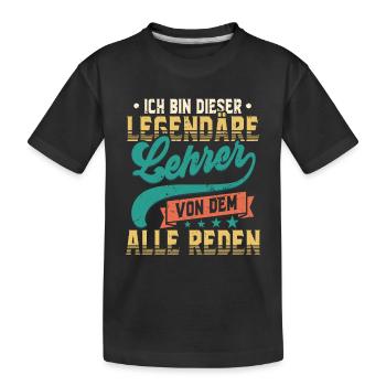 Ich Bin Dieser Legendäre Lehrer Von Den Alle Reden - Kinder Premium Bio T-Shirt - Schwarz - Vorne