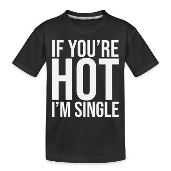 If Your Hot Im Single - Kinder Premium Bio T-Shirt - Schwarz - Vorne