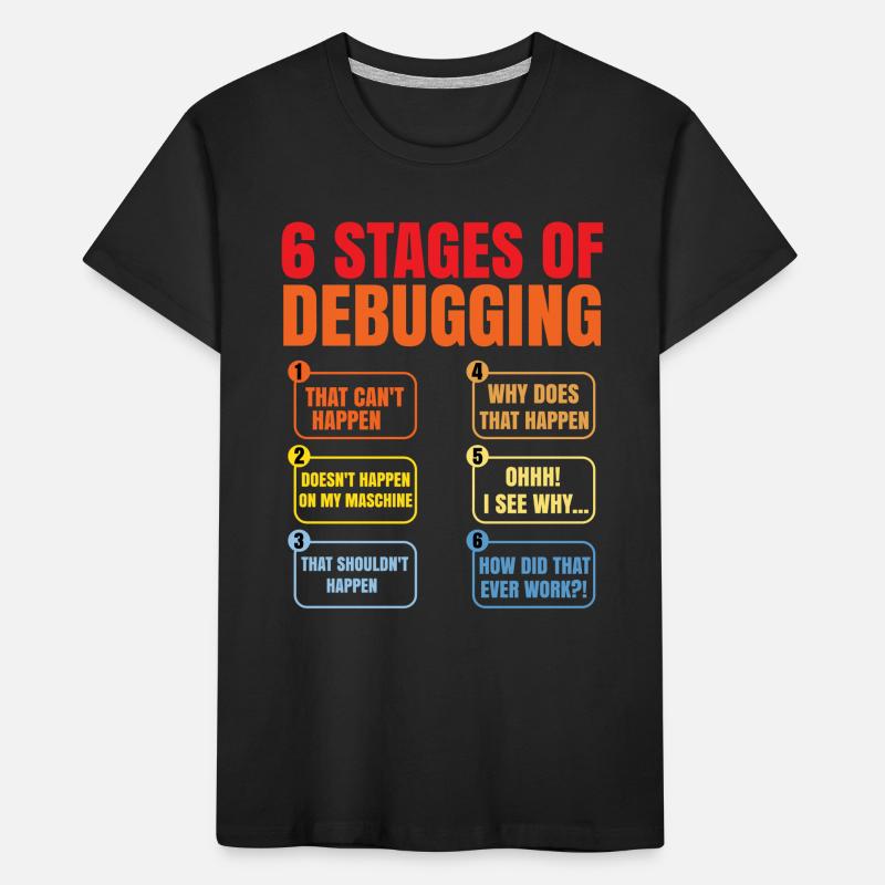 6 Stages Of Debugging Coder Programmer Software De Kinder Premium Bio T-Shirt