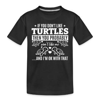 If you don't like turtles, you'll me - Kids' Premium Organic T-Shirt - black - Front