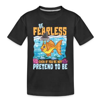 Be Fearless Even If You're Not Pretend To Be - Kinder Premium Bio T-Shirt - Schwarz - Vorne
