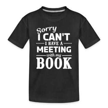 Read Books - Sorry I Can't I Have A Meeting With - Kids' Premium Organic T-Shirt - black - Front
