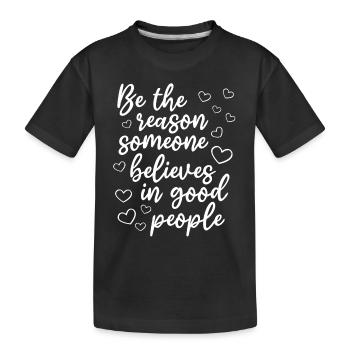 Life Sayings - Be The Reason Someone Believes In - Kinder Premium Bio T-Shirt - Schwarz - Vorne