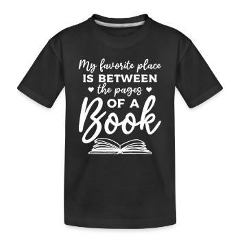 My Favorite Place Is Between The Pages Of A Book - Kids' Premium Organic T-Shirt - black - Front