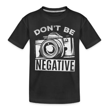 Camera Photography Don't Be Negative - Funnier - Kids' Premium Organic T-Shirt - black - Front