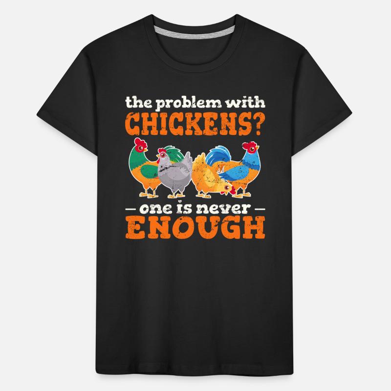The Problem With Chickens? One Is Never Enough Kinder Premium Bio T-Shirt