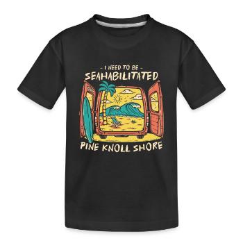 I Need To Be Seahabilitated Pine Knoll Shore - Kids' Premium Organic T-Shirt - black - Front