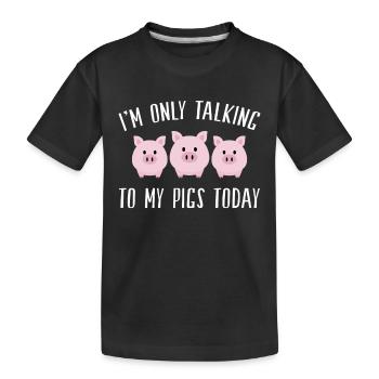 I'm Only Talking to My Pigs Today Pigs Whisperer - Kinder Premium Bio T-Shirt - Schwarz - Vorne