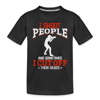 I shoot people, sometimes I cut them - Kids' Premium Organic T-Shirt - black - Front