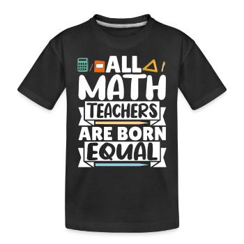 All Math Teachers are born equal - Kids' Premium Organic T-Shirt - black - Front