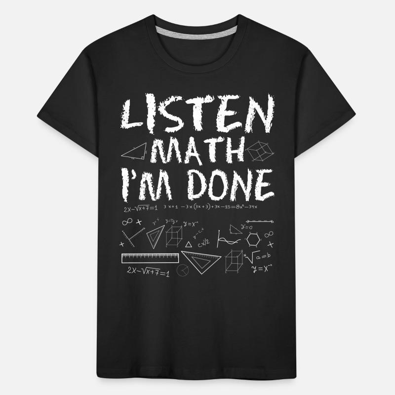 Listen Math I'm done Kinder Premium Bio T-Shirt