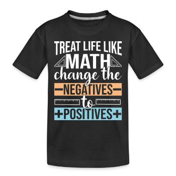 Traiter la vie comme les mathématiques changent les négatifs en - T-shirt bio Premium Enfant - noir - Devant