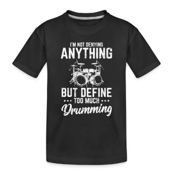 I'm Not Denying Anything Funny Drummer Percussion - Kinder Premium Bio T-Shirt - Schwarz - Vorne
