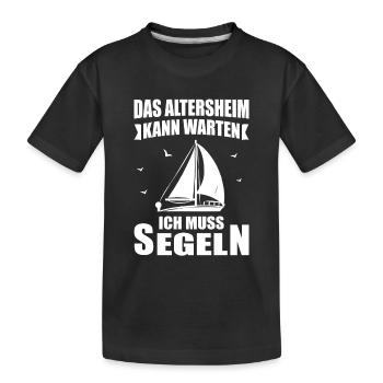 Das Altersheim Kann Warten Ich Muss Segeln Schiff - Kinder Premium Bio T-Shirt - Schwarz - Vorne