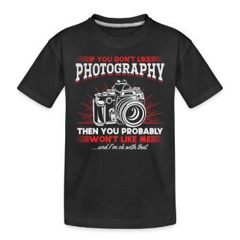 If you don't like photography, you will me - Kids' Premium Organic T-Shirt - black - Front