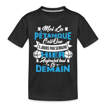 La pétanque c'est que 3 jours par semaine - T-shirt bio Premium Enfant - noir - Devant