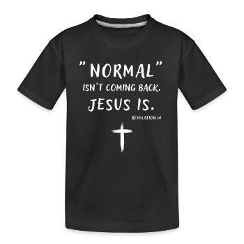 Normal Isn t Coming Back But Jesus Is Revelation - Kinder Premium Bio T-Shirt - Schwarz - Vorne