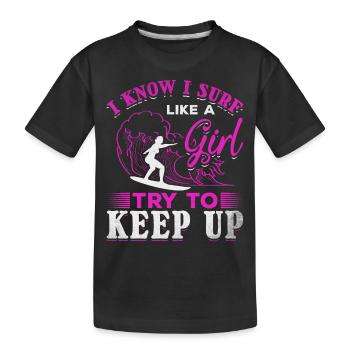 Surfen Ich weiß, ich surfe wie ein Mädchen - Kinder Premium Bio T-Shirt - Schwarz - Vorne