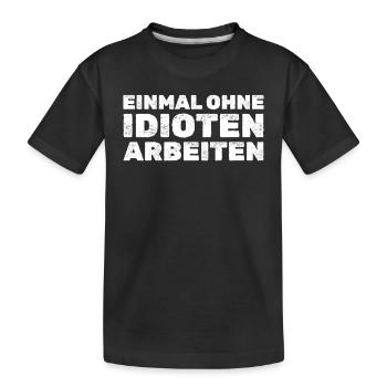 Einmal ohne Idioten arbeiten - Lustige Handwerker - Kinder Premium Bio T-Shirt - Schwarz - Vorne