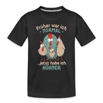 Huhn Früher War Ich Normal Jetzt Habe Ich Hühner - Kinder Premium Bio T-Shirt - Schwarz - Vorne