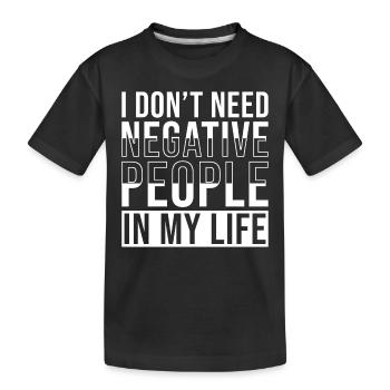 Citation inspirante Je n’ai pas besoin de négatifs - T-shirt bio Premium Enfant - noir - Devant