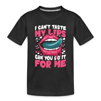 I Can't Taste My Lips Can You Do It For Me - Kinder Premium Bio T-Shirt - Schwarz - Vorne
