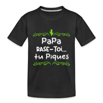 Papa rase toi tu piques, - T-shirt bio Premium Enfant - noir - Devant