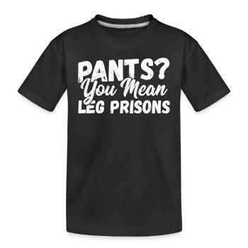 Pantalon? Vous voulez dire prisons de jambes pas de pantalon - T-shirt bio Premium Enfant - noir - Devant