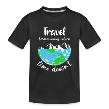 travel because money return time doesn't - Kinder Premium Bio T-Shirt - Schwarz - Vorne