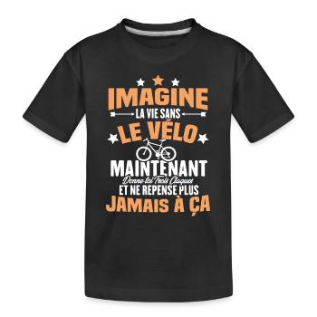 Imagine la vie sans vélo, Cadeau humour vélo - T-shirt bio Premium Enfant - noir - Devant
