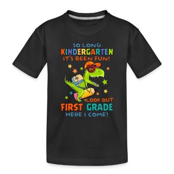 So Long Kindergarten It's Been Fun Look Out First - Kids' Premium Organic T-Shirt - black - Front