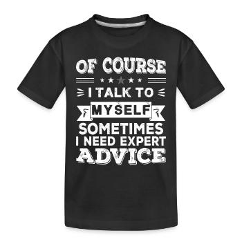 Of Course I Talk To Myself - Kids' Premium Organic T-Shirt - black - Front