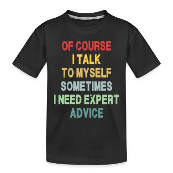 Of Course I Talk To Myself - Kids' Premium Organic T-Shirt - black - Front