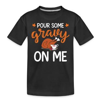Thanksgivings Day - Pour Some Gravy on Me Turkey - Kids' Premium Organic T-Shirt - black - Front