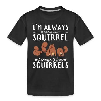 I always think of squirrels because I - Kids' Premium Organic T-Shirt - black - Front