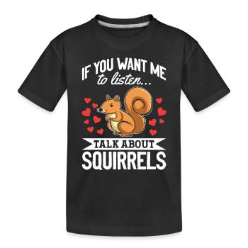 Squirrel - If you want me to listen, - Kids' Premium Organic T-Shirt - black - Front
