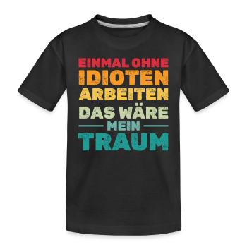 Einmal ohne Idioten arbeiten Lustige Sprüche - Kinder Premium Bio T-Shirt - Schwarz - Vorne
